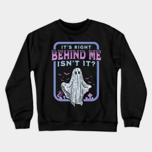 It's Right Behind Me Isn't It Paranormal Ghost Hunting Retro Crewneck Sweatshirt